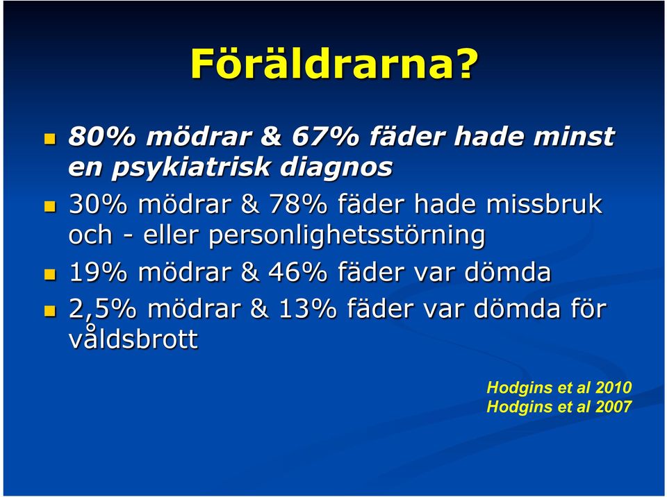 mödrar & 78% fäder hade missbruk och - eller personlighetsstörning