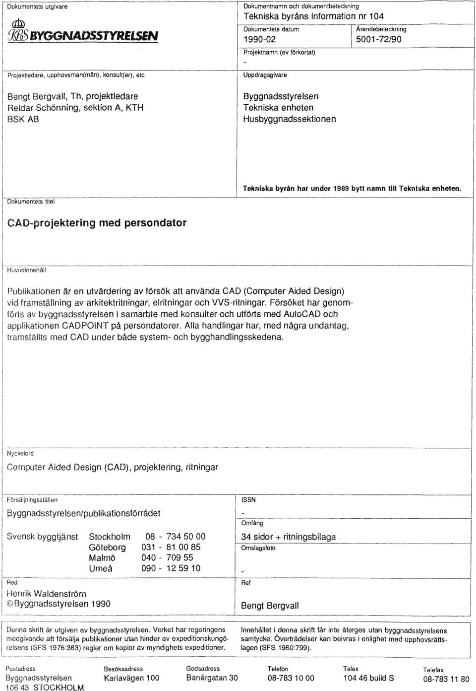 Dokumentets titel C roje tering e persondator Tekniska byrån har under 1989 bytt namn till Tekniska enheten. Huvtadinnehå!