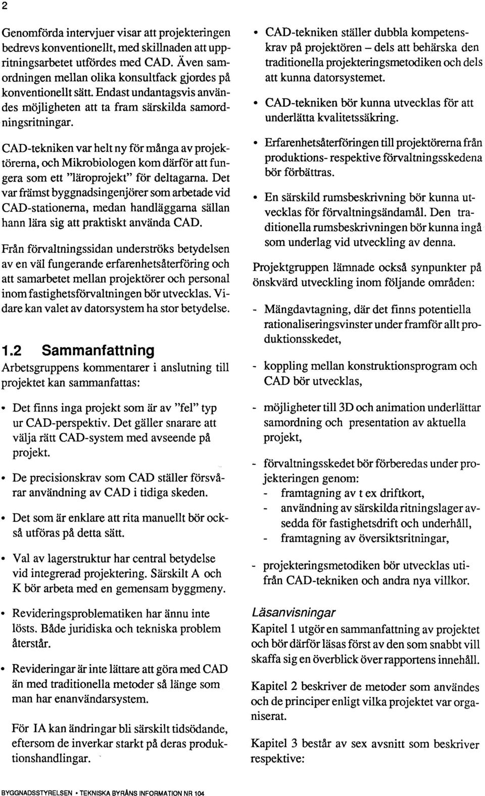 CAD-tekniken var helt ny för många av projektörerna, och Mikrobiologen kom därför att fungera som ett "läroprojekt" för deltagarna.