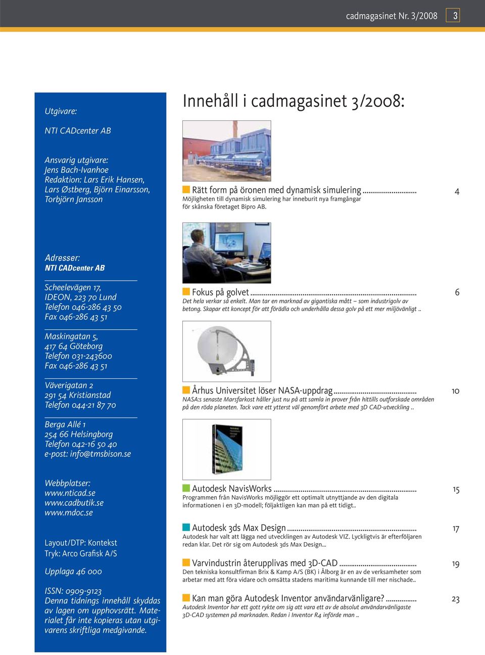 öronen med dynamisk simulering... 4 Möjligheten till dynamisk simulering har inneburit nya framgångar för skånska företaget Bipro AB.