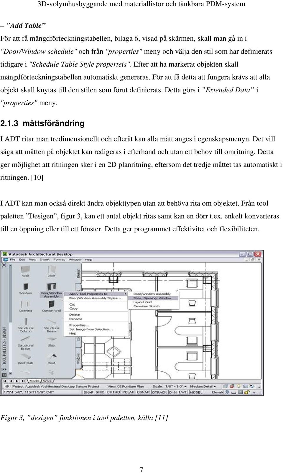 För att få detta att fungera krävs att alla objekt skall knytas till den stilen som förut definierats. Detta görs i Extended Data i "properties" meny. 2.1.