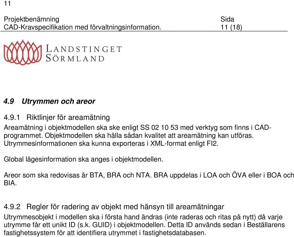 Areor som ska redovisas är BTA, BRA och NTA. BRA uppdelas i LOA och ÖVA eller i BOA och BIA. 4.9.