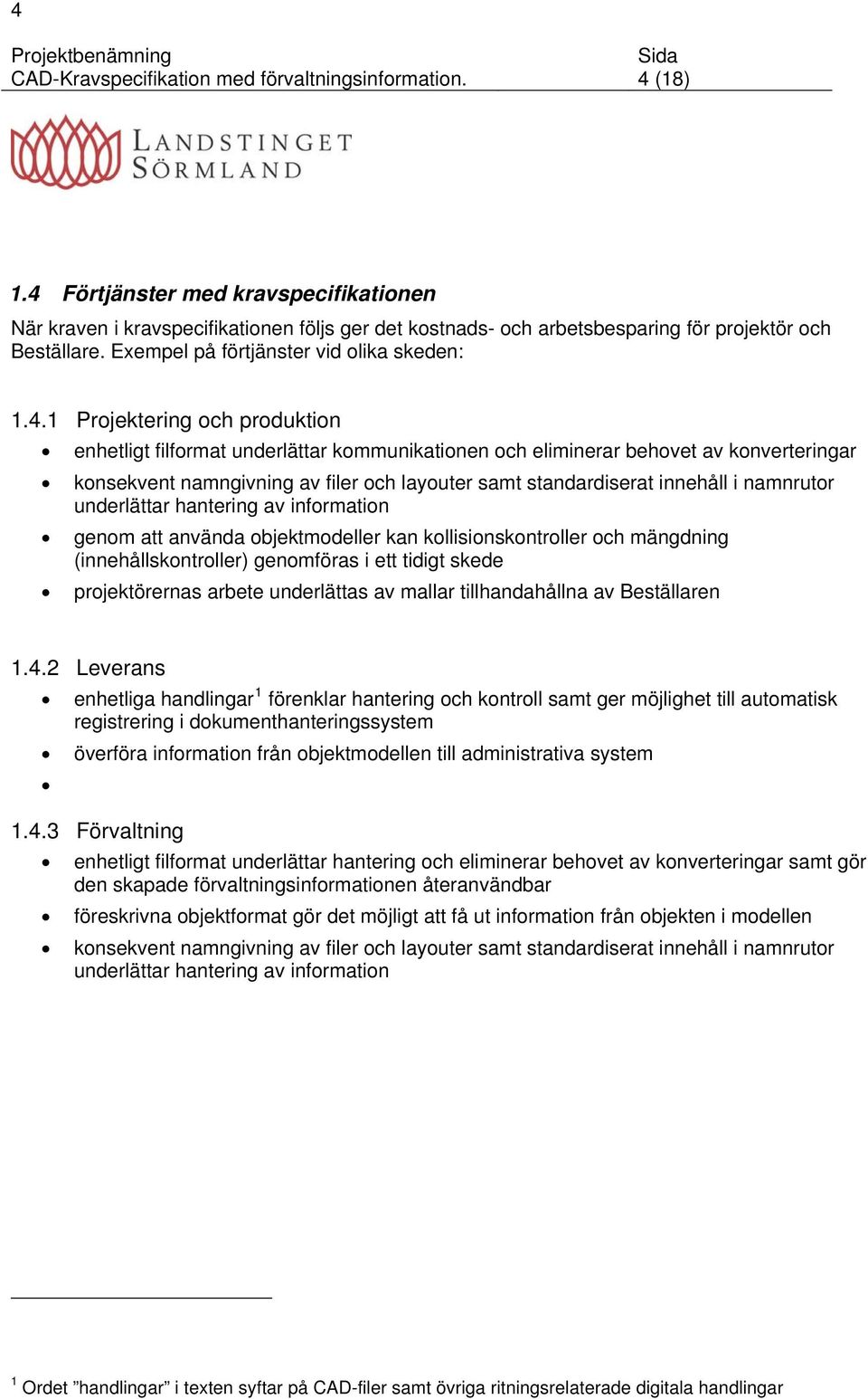 Projektering och produktion enhetligt filformat underlättar kommunikationen och eliminerar behovet av konverteringar konsekvent namngivning av filer och layouter samt standardiserat innehåll i