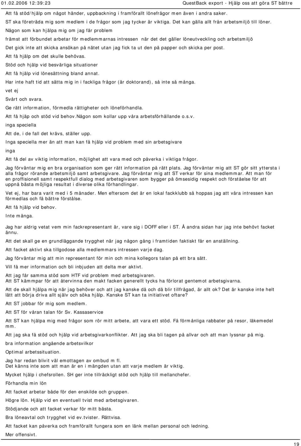 Någon som kan hjälpa mig om jag får problem främst att förbundet arbetar för medlemmarnas intressen när det det gäller löneutveckling och arbetsmiljö Det gick inte att skicka ansökan på nätet utan