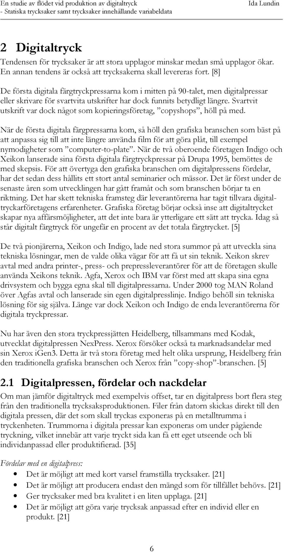 Svartvit utskrift var dock något som kopieringsföretag, copyshops, höll på med.