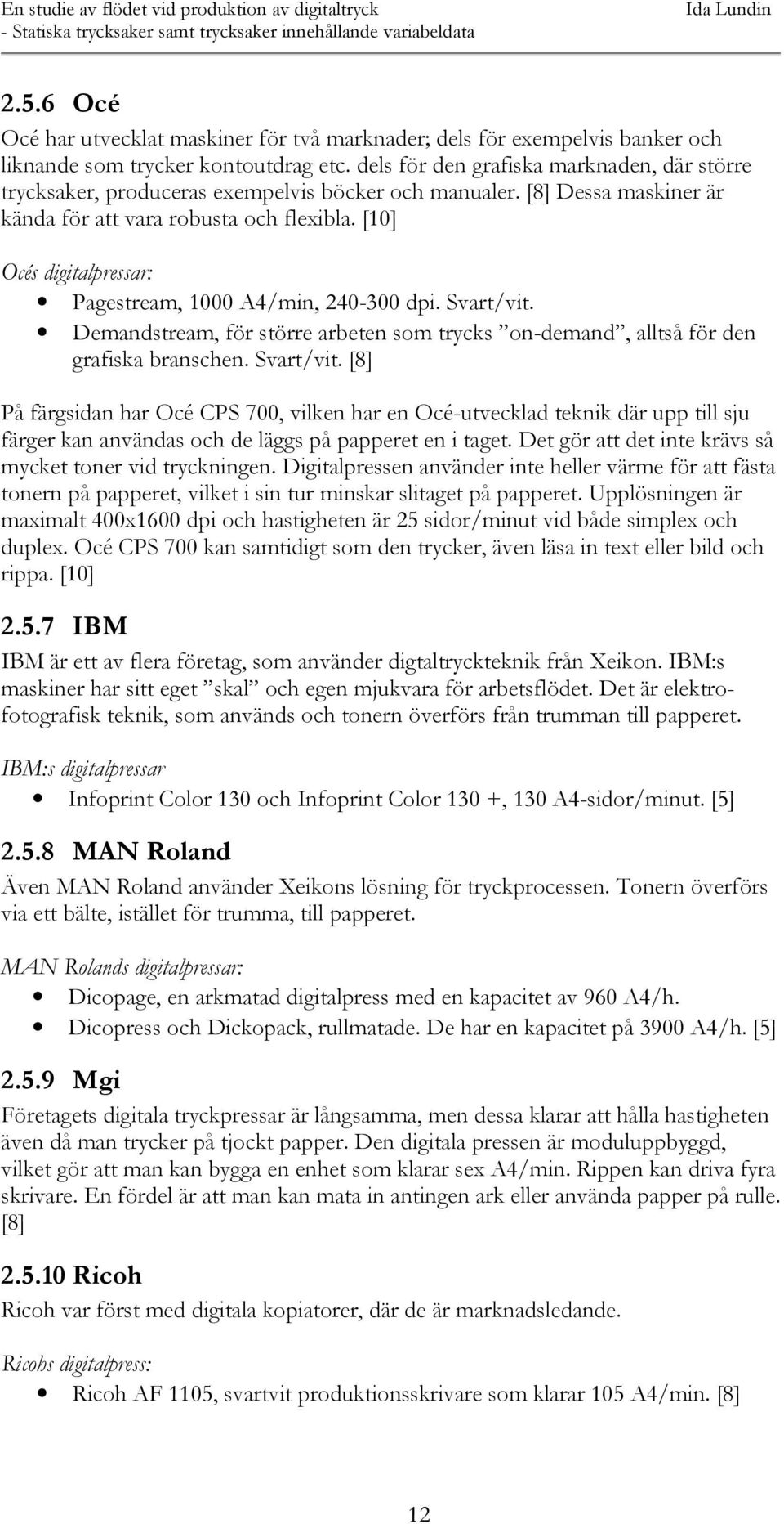 [10] Océs digitalpressar: Pagestream, 1000 A4/min, 240-300 dpi. Svart/vit.