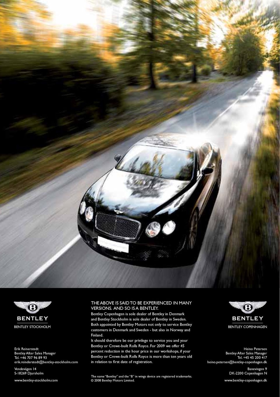 Bentley Copenhagen is sole dealer of Bentley in Denmark and Bentley Stockholm is sole dealer of Bentley in Sweden.