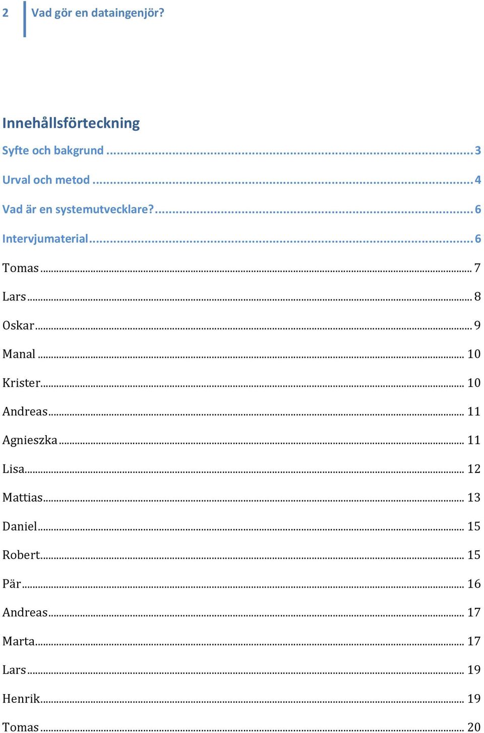 .. 9 Manal... 10 Krister... 10 Andreas... 11 Agnieszka... 11 Lisa... 12 Mattias.