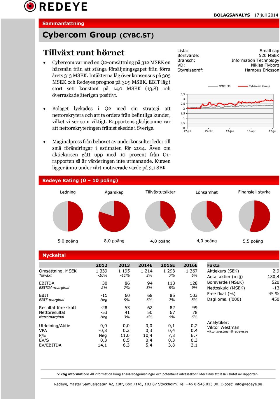 Bolaget lyckades i med sin strategi att nettorekrytera och att ta orders från befintliga kunder, vilket vi ser som viktigt. Rapportens glädjeämne var att nettorekryteringen främst skedde i Sverige.