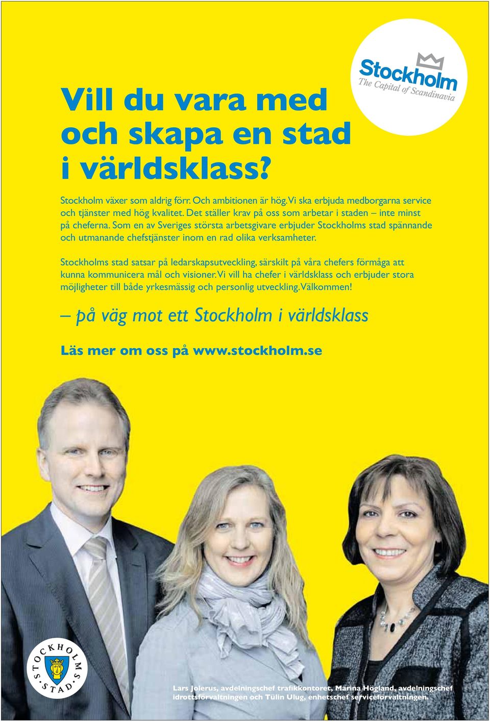 Som en av Sveriges största arbetsgivare erbjuder Stockholms stad spännande och utmanande chefstjänster inom en rad olika verksamheter.