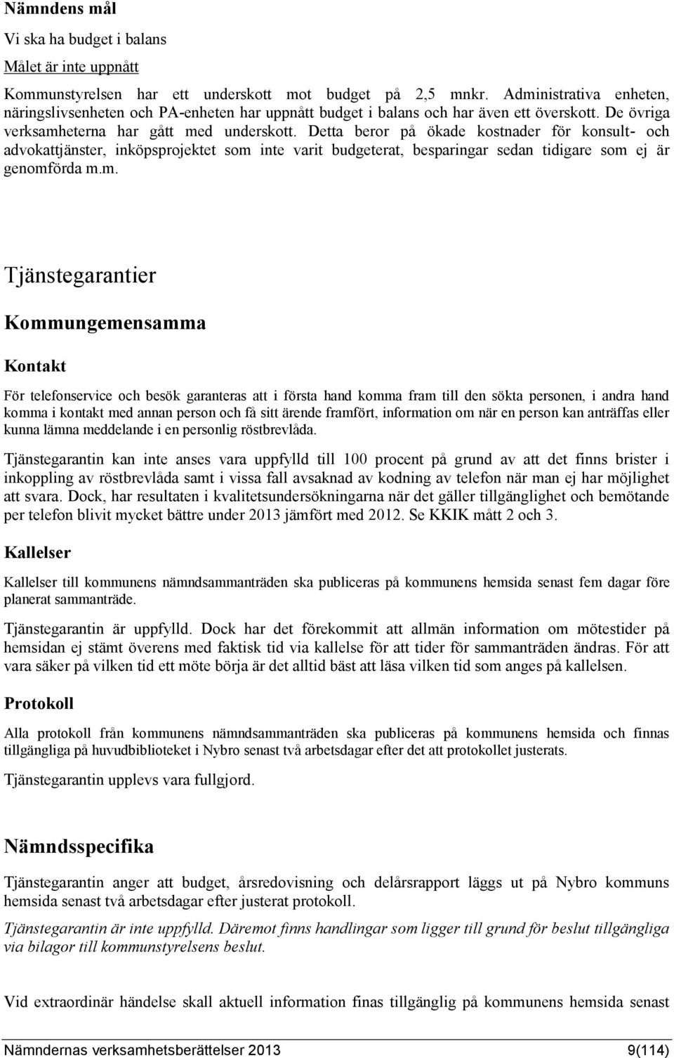 Detta beror på ökade kostnader för konsult- och advokattjänster, inköpsprojektet som 