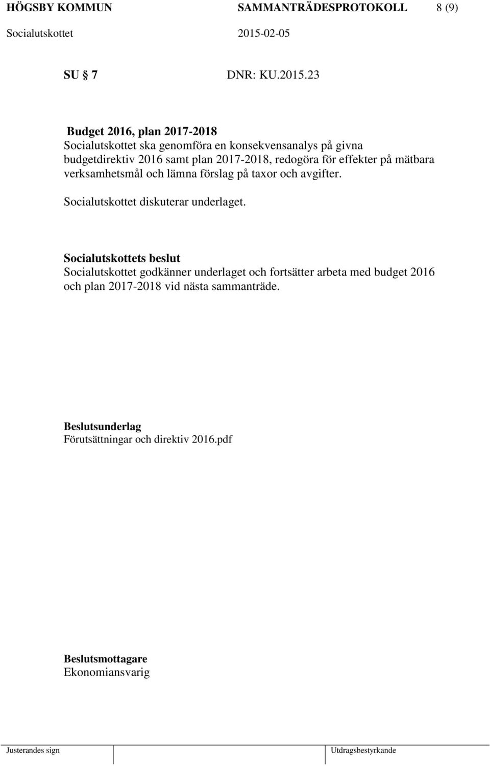 2017-2018, redogöra för effekter på mätbara verksamhetsmål och lämna förslag på taxor och avgifter.