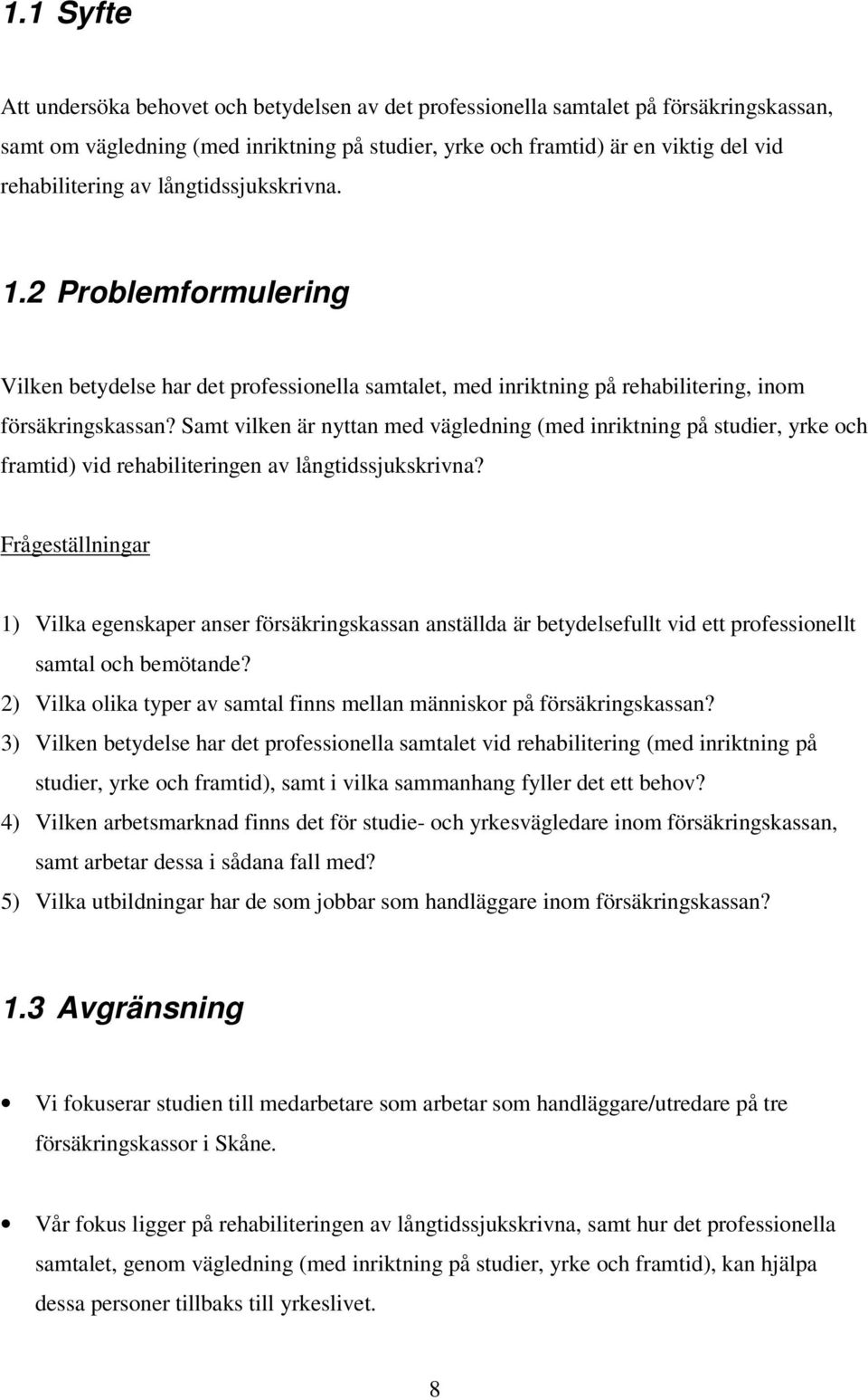 Samt vilken är nyttan med vägledning (med inriktning på studier, yrke och framtid) vid rehabiliteringen av långtidssjukskrivna?