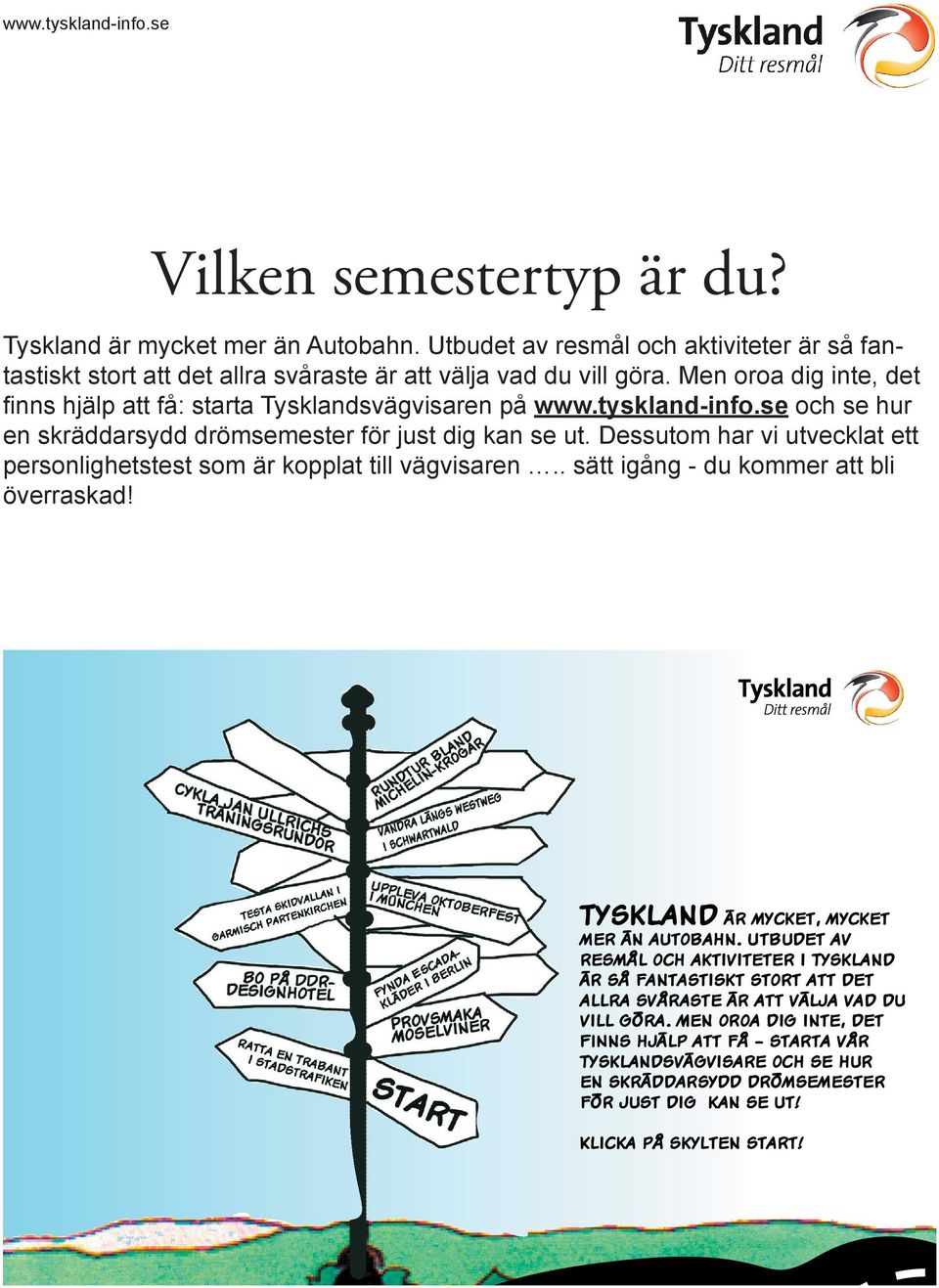 göra. Men oroa dig inte, det finns hjälp att få: starta svägvisaren på www.tyskland-info.