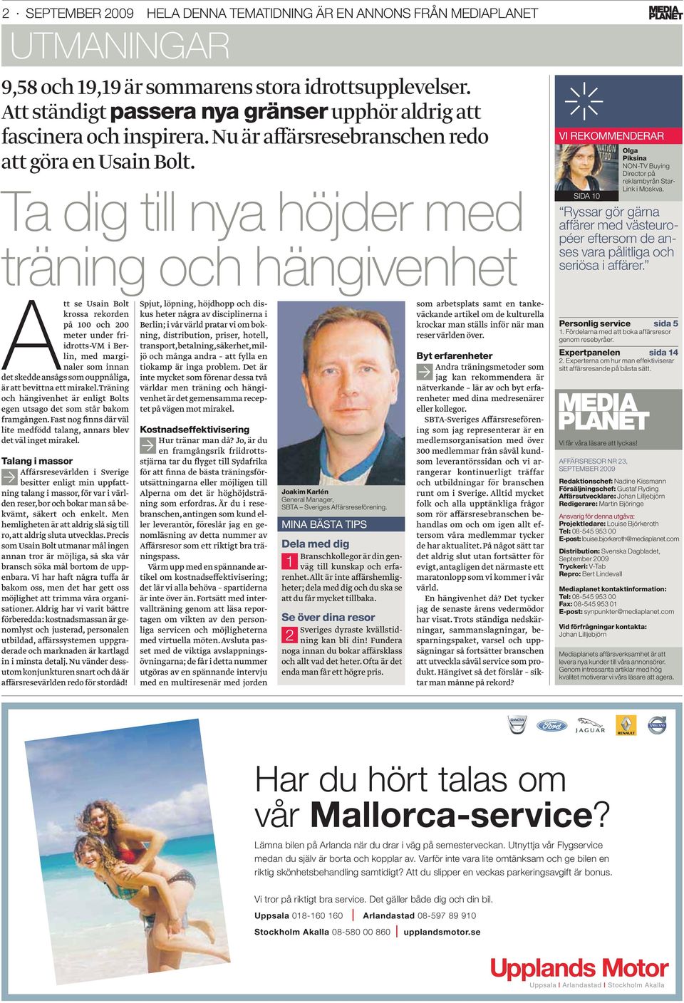 Ta dig till nya höjder med tr äning och hängivenhet VI REKOMMENDERAR SIDA 10 Olga Piksina NON-TV Buying Director på reklambyrån Star- Link i Moskva.