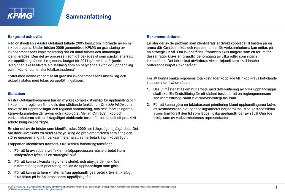 Den del av processen som då pekades ut som särskilt eftersatt var uppföljningsfasen.