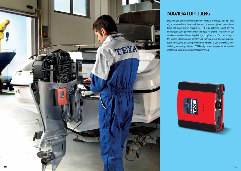 NAVIGATOR TXBs är extremt robust och har egenskaper som gör den särdeles lämpad för arbete i marin miljö, där den kan användas till en mängd viktiga