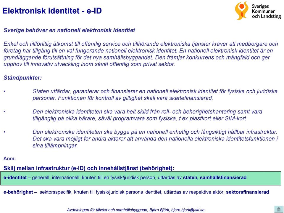 Den främjar konkurrens och mångfald och ger upphov till innovativ utveckling inom såväl offentlig som privat sektor.