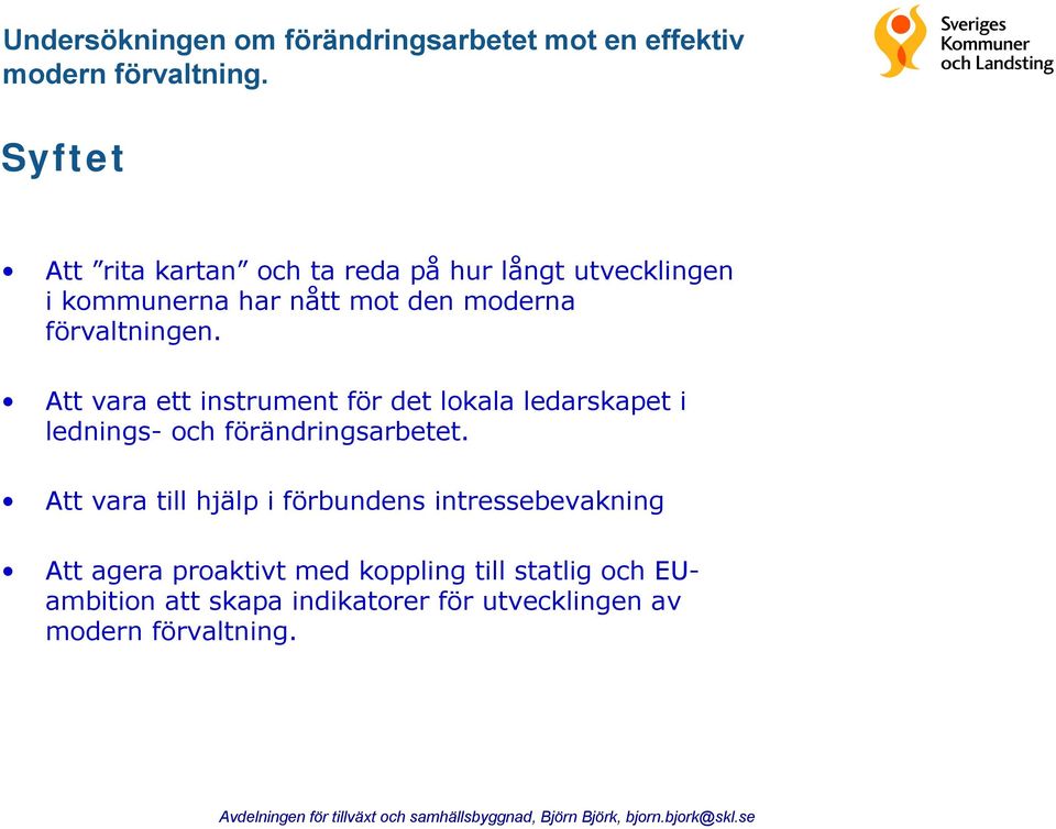 förvaltningen. Att vara ett instrument för det lokala ledarskapet i lednings- och förändringsarbetet.