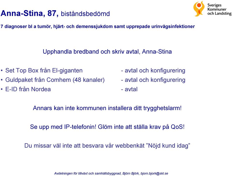 från Nordea - avtal och konfigurering - avtal och konfigurering - avtal Annars kan inte kommunen installera ditt