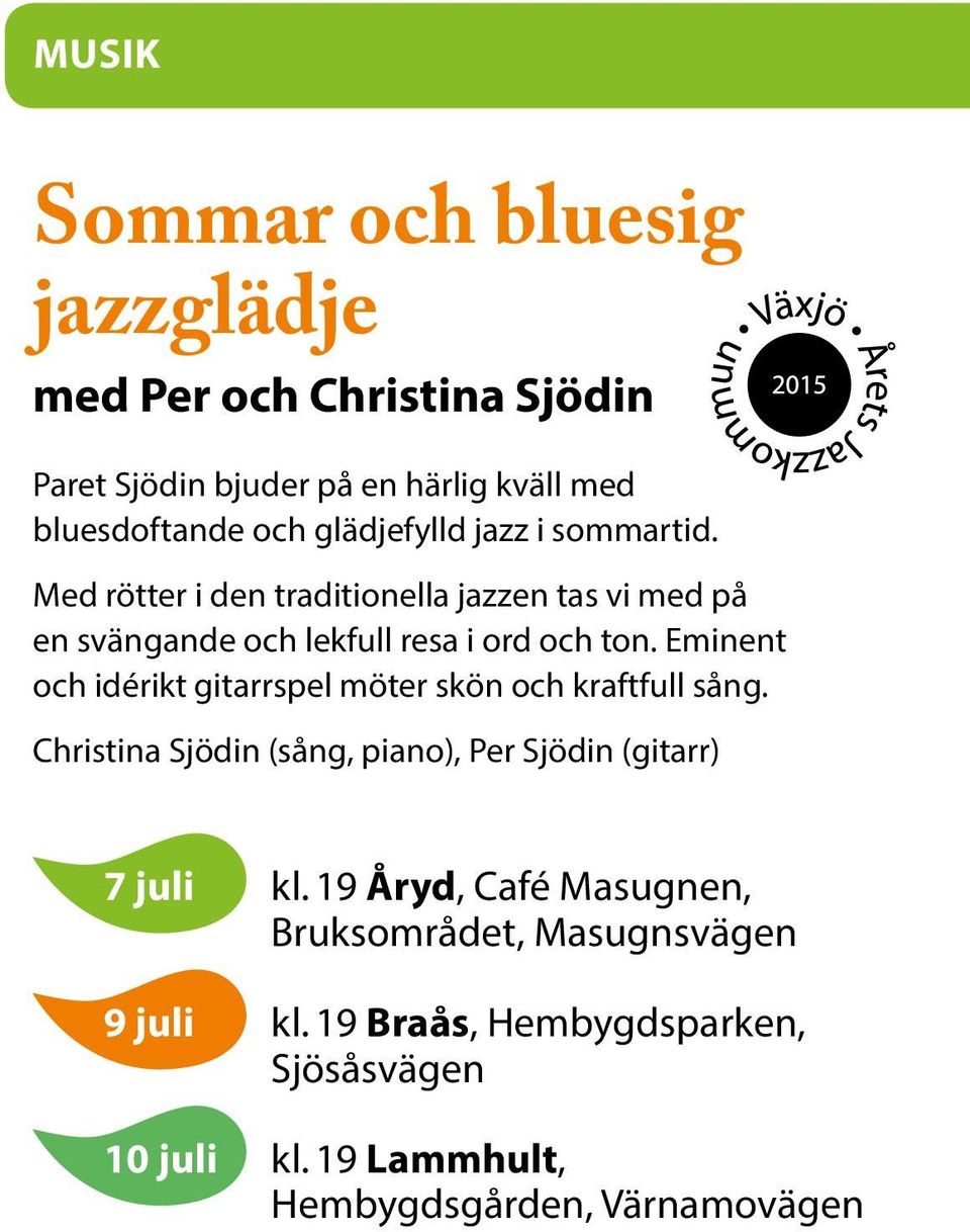 Eminent och idérikt gitarrspel möter skön och kraftfull sång. Christina Sjödin (sång, piano), Per Sjödin (gitarr) 7 juli kl.