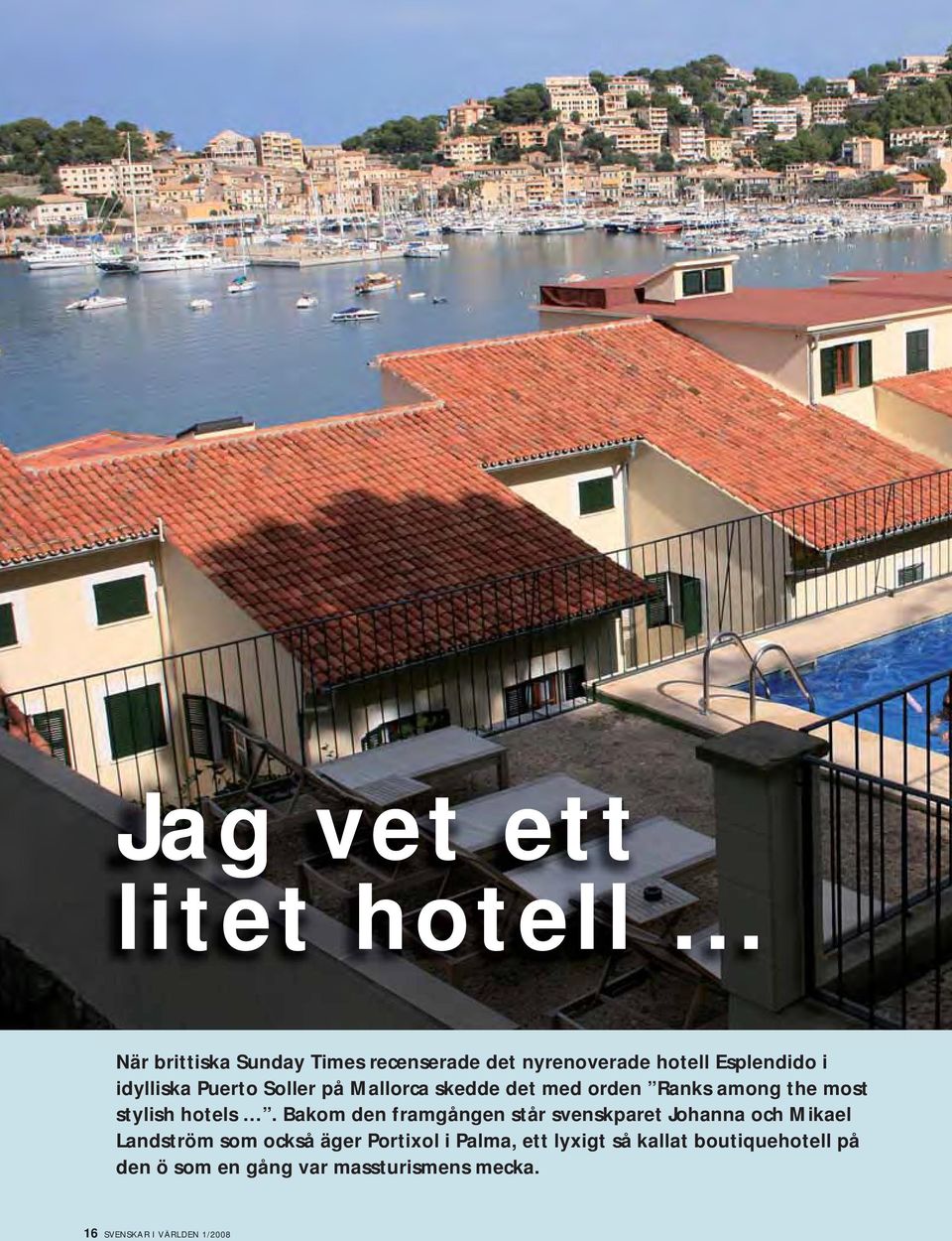 Soller på Mallorca skedde det med orden Ranks among the most stylish hotels.
