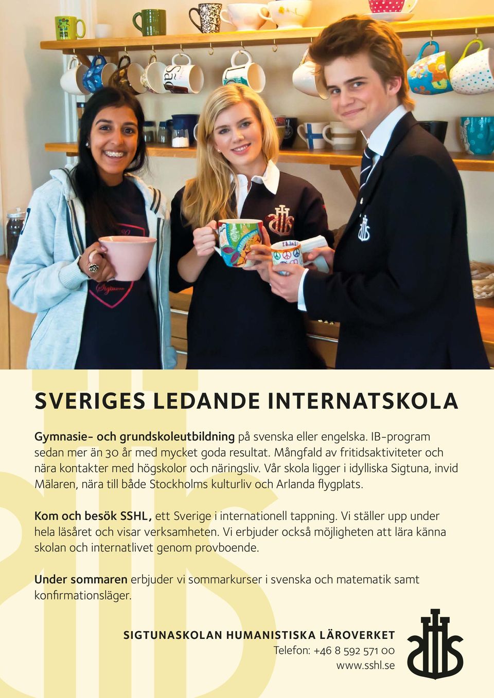 Vår skola ligger i idylliska Sigtuna, invid Mälaren, nära till både Stockholms kulturliv och Arlanda flygplats. Kom och besök SSHL, ett Sverige i internationell tappning.