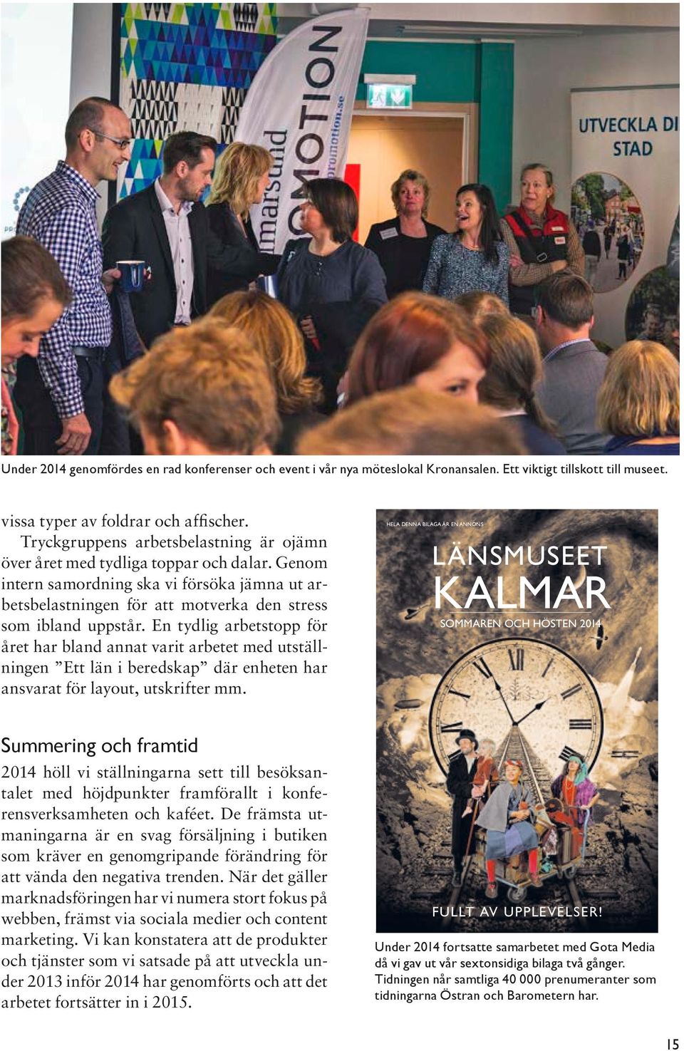 En tydlig arbetstopp för året har bland annat varit arbetet med utställningen Ett län i beredskap där enheten har ansvarat för layout, utskrifter mm.