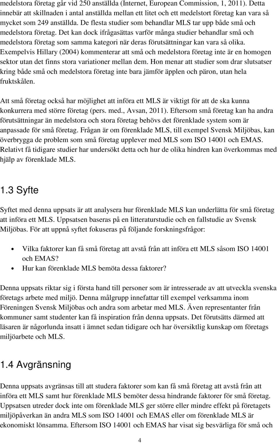 De flesta studier som behandlar MLS tar upp både små och medelstora företag.