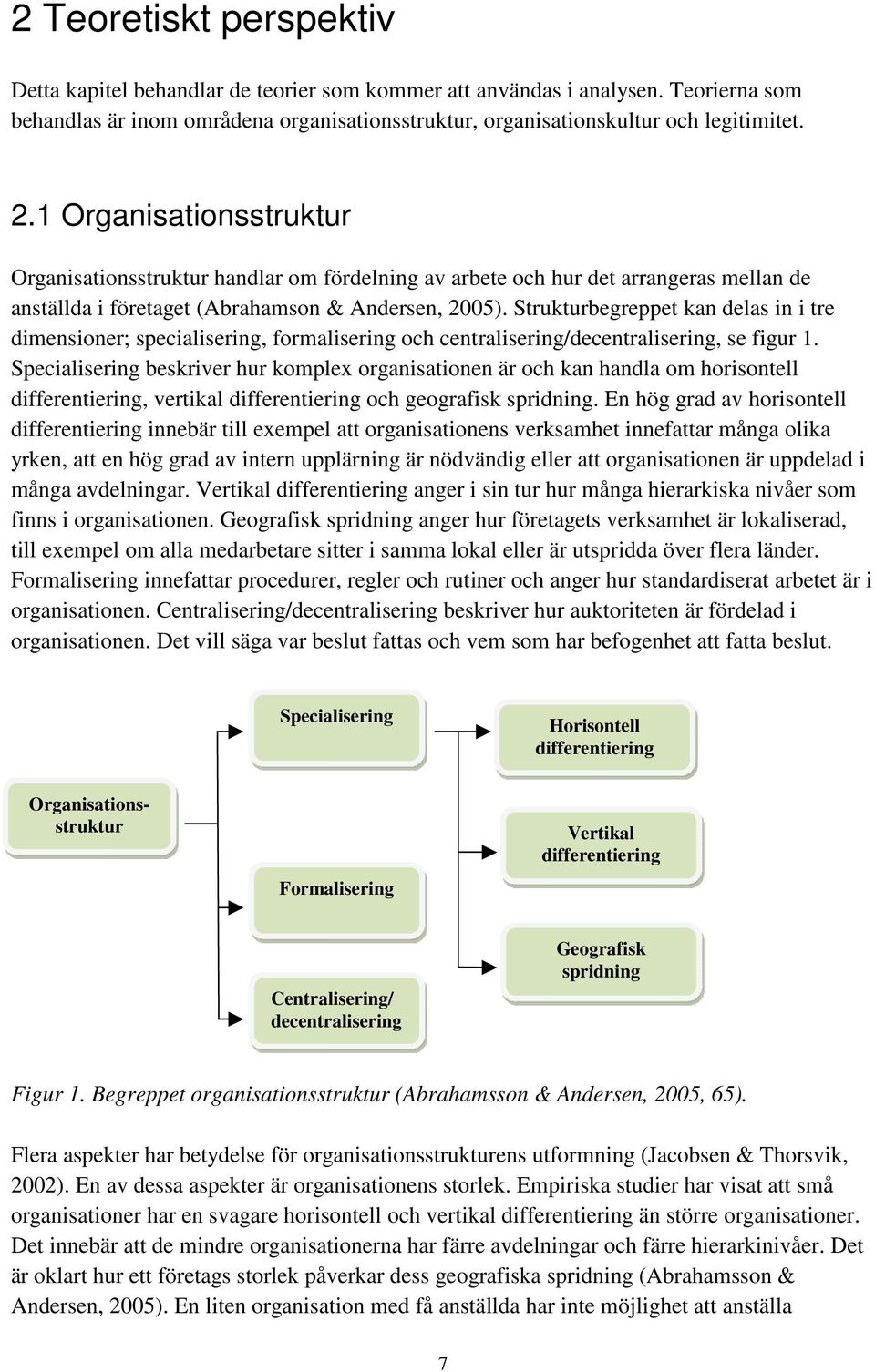 Strukturbegreppet kan delas in i tre dimensioner; specialisering, formalisering och centralisering/decentralisering, se figur 1.