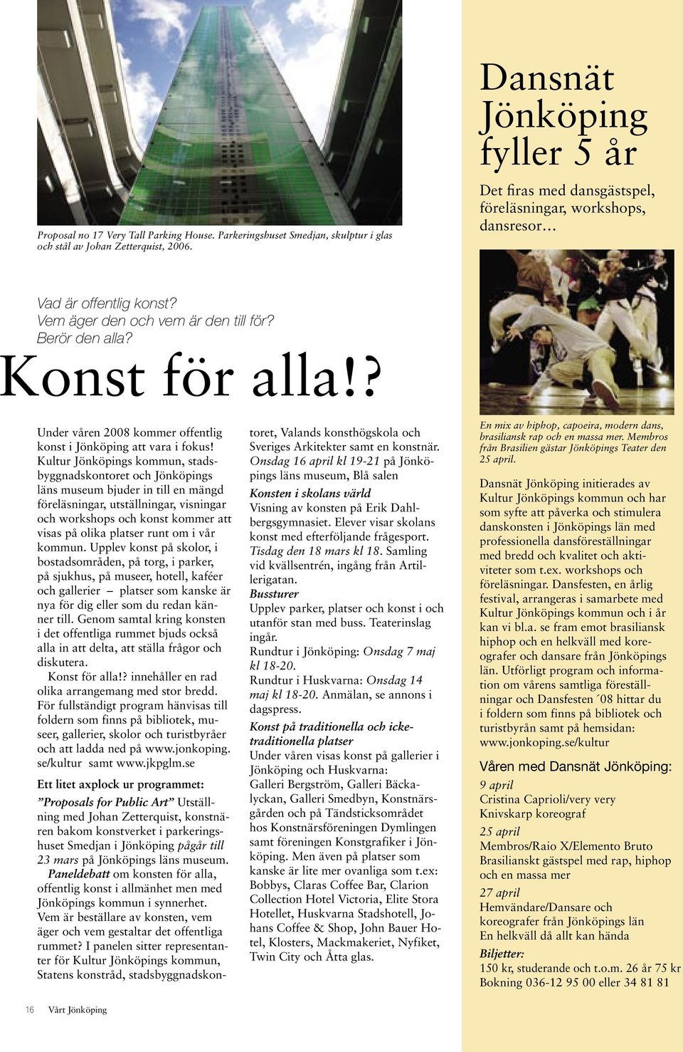 ? Under våren 2008 kommer offentlig konst i Jönköping att vara i fokus!