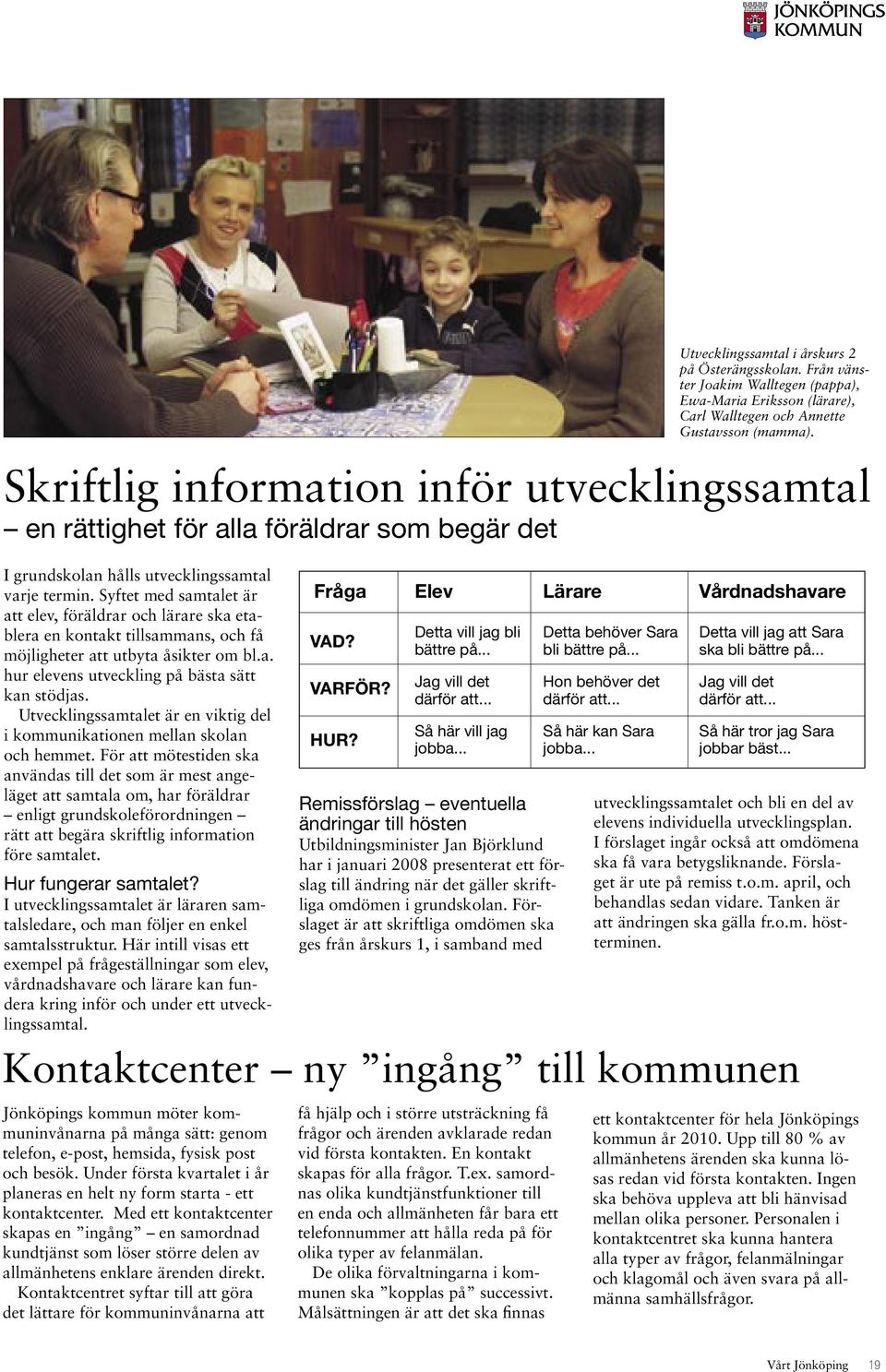 Utvecklingssamtalet är en viktig del i kommunikationen mellan skolan och hemmet.