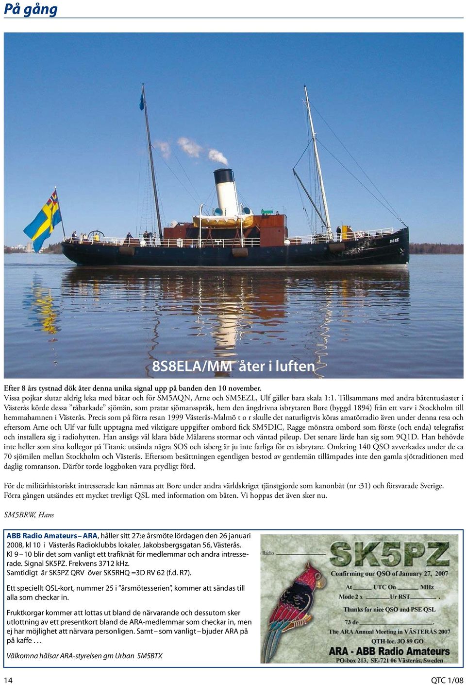 Tillsammans med andra båtentusiaster i Västerås körde dessa råbarkade sjömän, som pratar sjömansspråk, hem den ångdrivna isbrytaren Bore (byggd 1894) från ett varv i Stockholm till hemmahamnen i