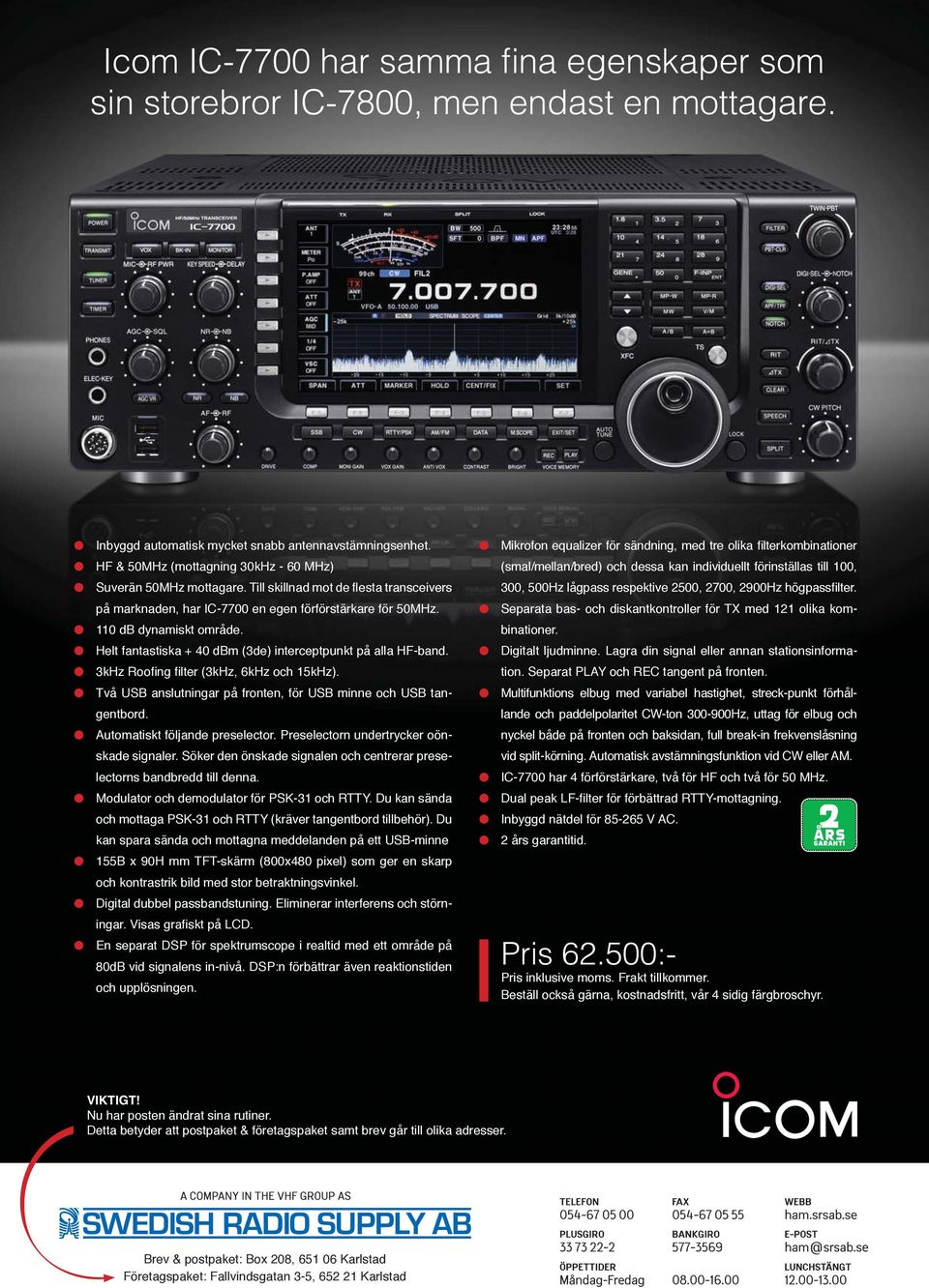 Till skillnad mot de flesta transceivers 300, 500Hz lågpass respektive 2500, 2700, 2900Hz högpassfilter. på marknaden, har IC-7700 en egen förförstärkare för 50MHz.