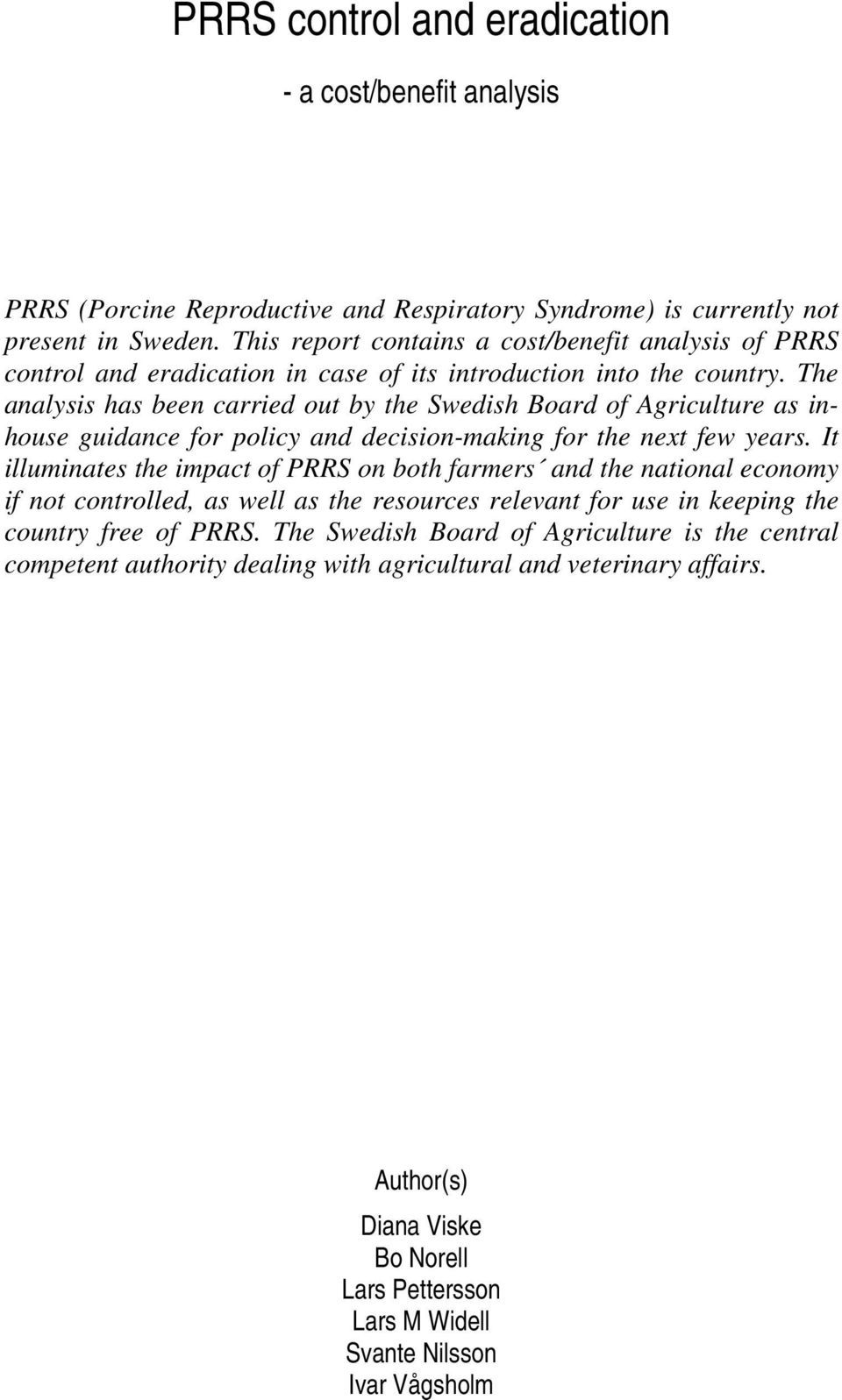 The analysis has been carried out by the Swedish Board of Agriculture as inhouse guidance for policy and decision-making for the next few years.