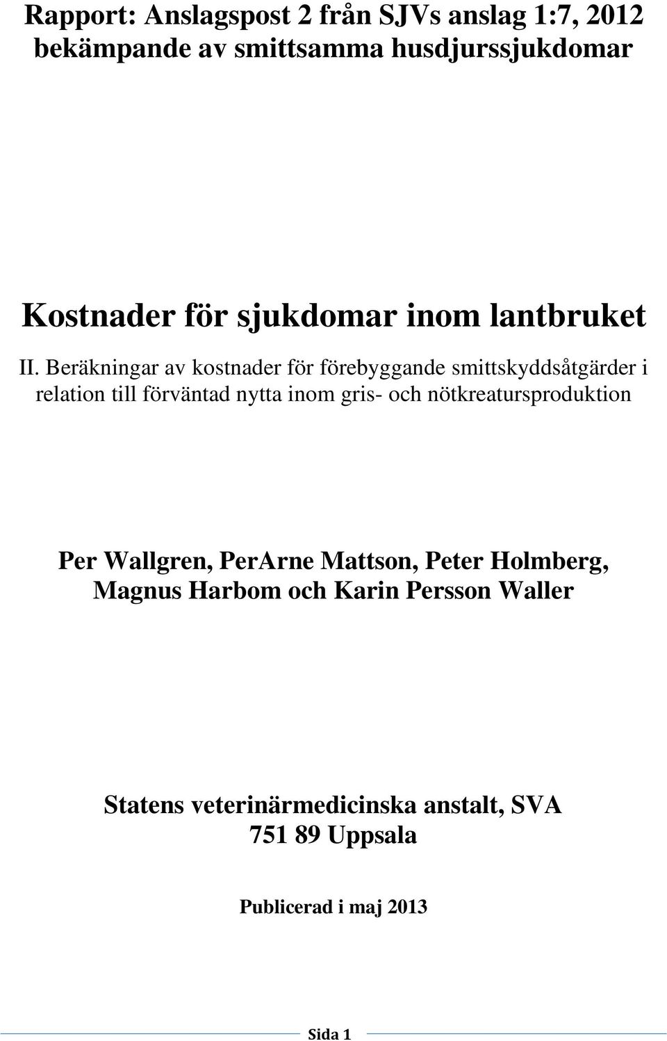 Beräkningar av kostnader för förebyggande smittskyddsåtgärder i relation till förväntad nytta inom gris- och