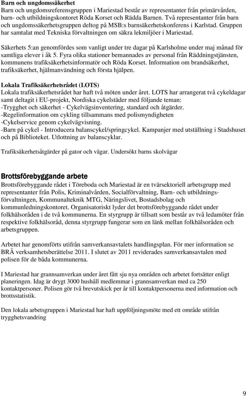 Säkerhets 5:an genomfördes som vanligt under tre dagar på Karlsholme under maj månad för samtliga elever i åk 5.