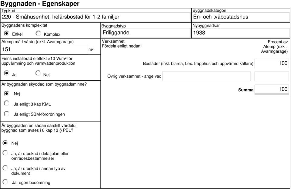 1938 Bostäder (inkl. biarea, t.ex. trapphus och uppvärmd källare) Procent av Atemp (exkl. Avarmgarage) 100 Är byggnaden skyddad som byggnadsminne?