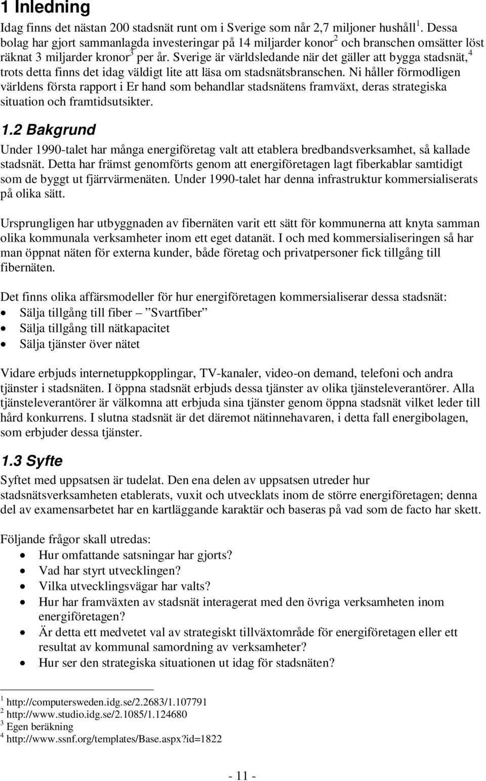 Sverige är världsledande när det gäller att bygga stadsnät, 4 trots detta finns det idag väldigt lite att läsa om stadsnätsbranschen.