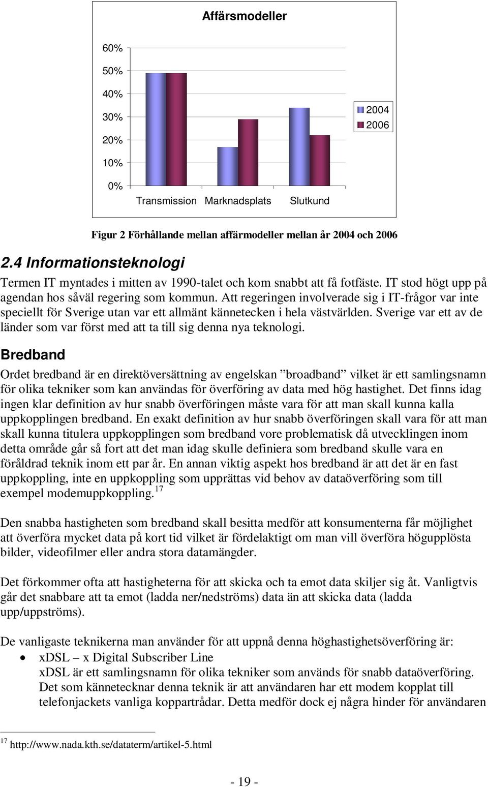 Att regeringen involverade sig i IT-frågor var inte speciellt för Sverige utan var ett allmänt kännetecken i hela västvärlden.