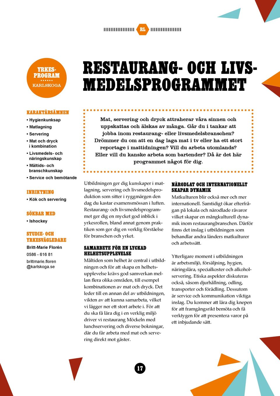 floren Mat, servering och dryck attraherar våra sinnen och uppskattas och älskas av många. Går du i tankar att jobba inom restaurang- eller livsmedelsbranschen?