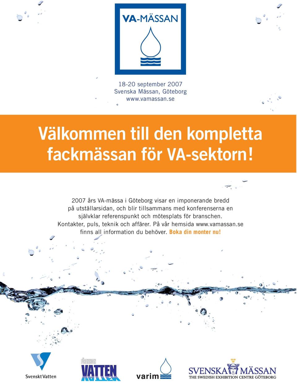 2007 års VA-mässa i Göteborg visar en imponerande bredd på utställarsidan, och blir tillsammans med