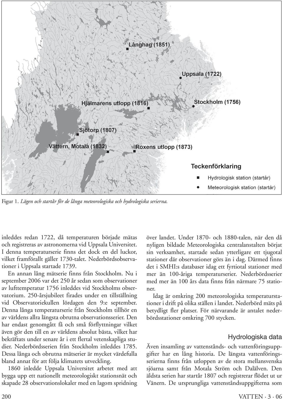 Nu i september 2006 var det 250 år sedan som observationer av lufttemperatur 1756 inleddes vid Stockholms observatorium.