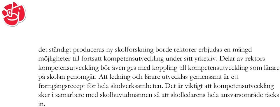 Delar av rektors kompetensutveckling bör även ges med koppling till kompetensutveckling som lärare på skolan genomgår.