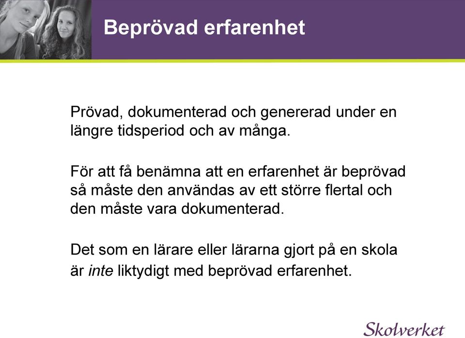 För att få benämna att en erfarenhet är beprövad så måste den användas av ett