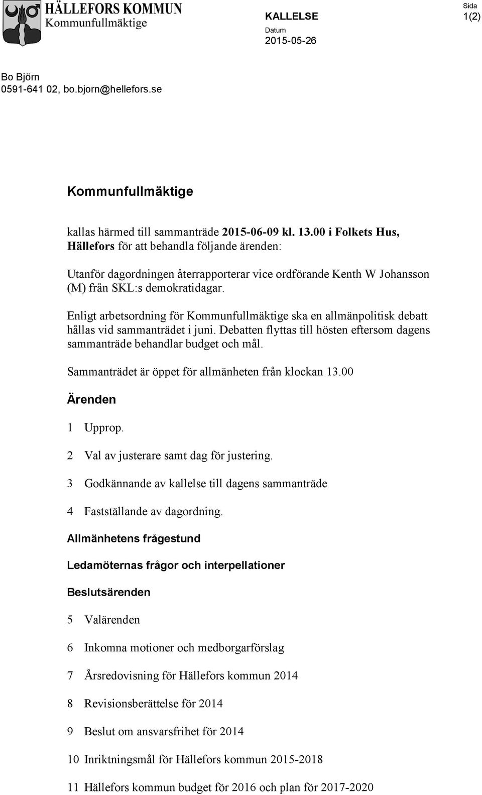 Enligt arbetsordning för Kommunfullmäktige ska en allmänpolitisk debatt hållas vid sammanträdet i juni. Debatten flyttas till hösten eftersom dagens sammanträde behandlar budget och mål.