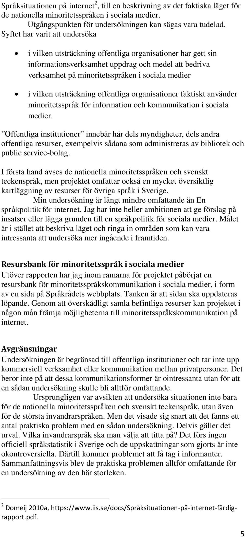 vilken utsträckning offentliga organisationer faktiskt använder minoritetsspråk för information och kommunikation i sociala medier.