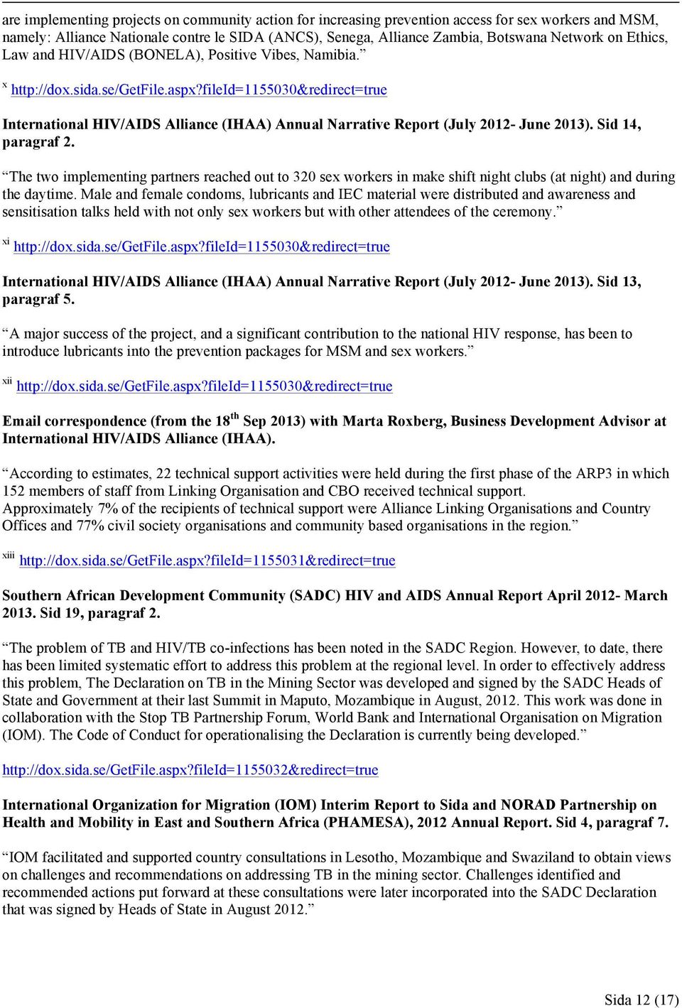 fileid=1155030&redirect=true International HIV/AIDS Alliance (IHAA) Annual Narrative Report (July 2012- June 2013). Sid 14, paragraf 2.