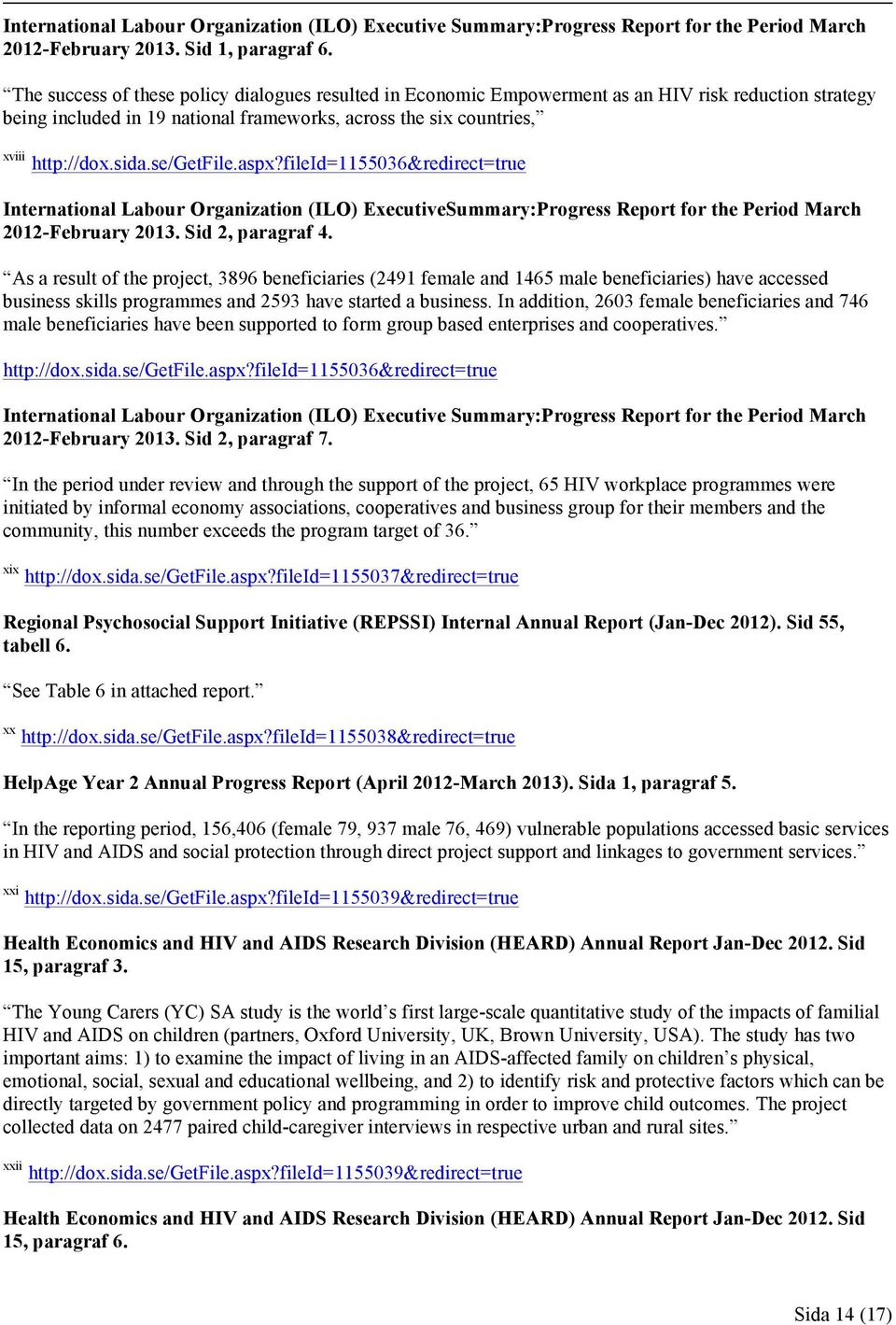 se/getfile.aspx?fileid=1155036&redirect=true International Labour Organization (ILO) ExecutiveSummary:Progress Report for the Period March 2012-February 2013. Sid 2, paragraf 4.