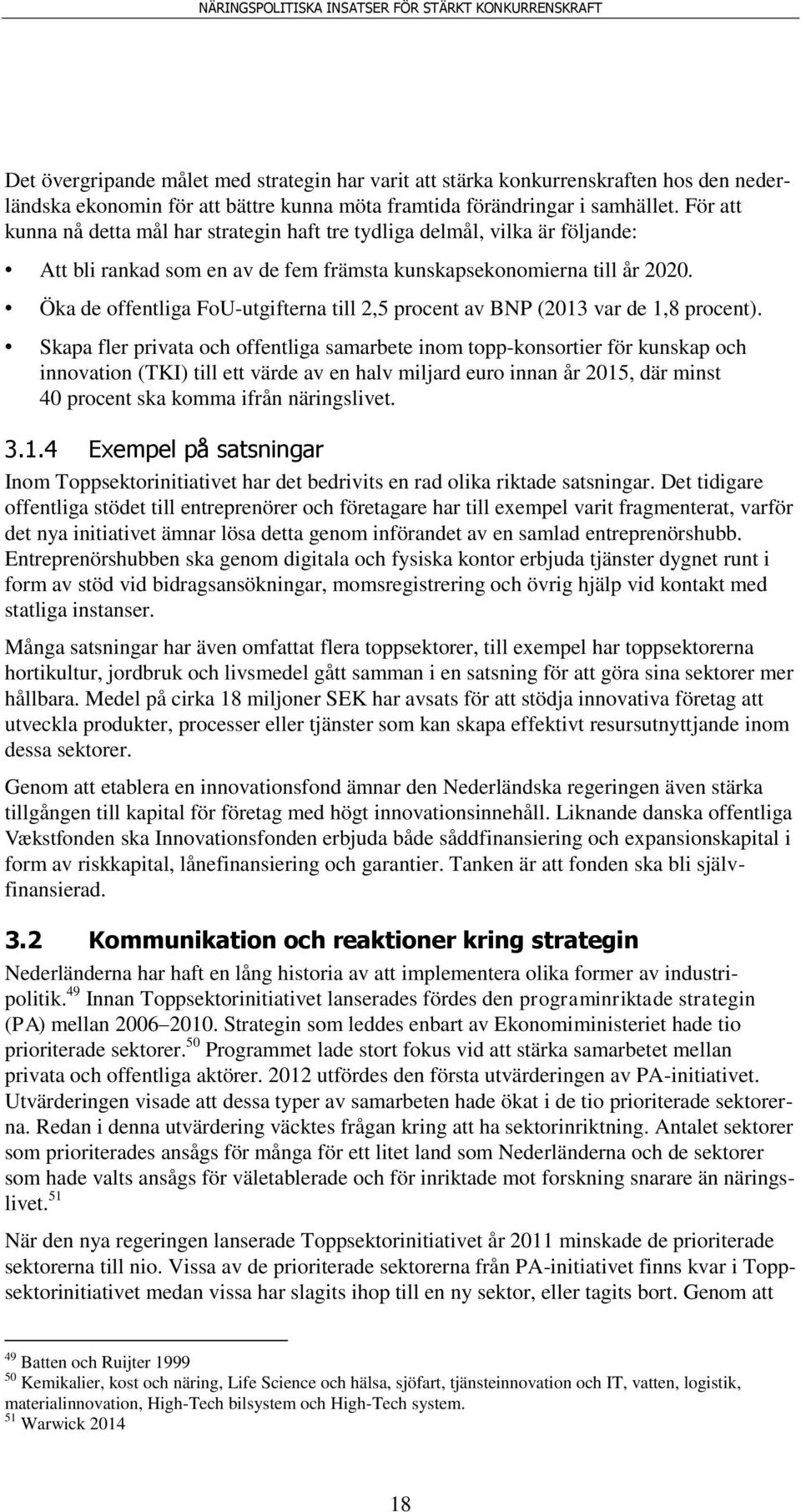 Öka de offentliga FoU-utgifterna till 2,5 procent av BNP (2013 var de 1,8 procent).